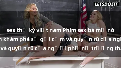 sex thư ký việt nam Phim sex bà mẹ nóng bỏng: Hành trình khám phá sự gợi cảm và quyến rũ của người phụ nữ trưởng thành.