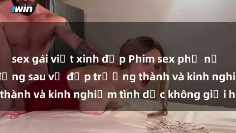 sex gái việt xinh đẹp Phim sex phụ nữ lớn tuổi: Sức hút đằng sau vẻ đẹp trưởng thành và kinh nghiệm tình dục không giới hạn