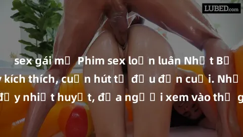 sex gái mỹ Phim sex loạn luân Nhật Bản: Hành động đầy kích thích, cuốn hút từ đầu đến cuối. Những cảnh quay đầy nhiệt huyết, đưa người xem vào thế giới độc đáo của tình thân. Đừng bỏ lỡ!
