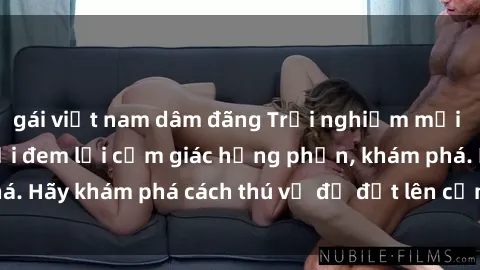 gái việt nam dâm đãng Trải nghiệm mới lạ: Sex trong xe hơi đem lại cảm giác hưng phấn, khám phá. Hãy khám phá cách thú vị để đốt lên cảm xúc trong cuộc tình!