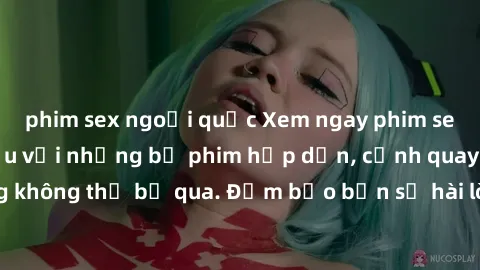 phim sex ngoại quốc Xem ngay phim sex bukkake hàng đầu với những bộ phim hấp dẫn, cảnh quay nóng bỏng không thể bỏ qua. Đảm bảo bạn sẽ hài lòng với trải nghiệm mới lạ này!