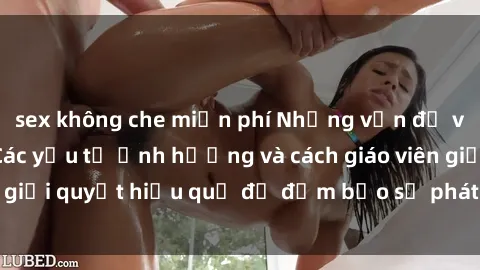 sex không che miễn phí Những vấn đề về sex học sinh: Các yếu tố ảnh hưởng và cách giáo viên giải quyết hiệu quả để đảm bảo sự phát triển toàn diện.