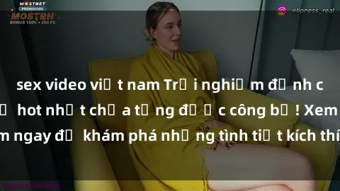 sex video việt nam Trải nghiệm đỉnh cao cùng phim sex Mỹ hot nhất chưa từng được công bố! Xem ngay để khám phá những tình tiết kích thích, cảnh nóng bỏng!