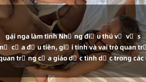 gái nga làm tình Những điều thú vị về sex ở Bắc Âu: Sự mở cửa đầu tiên, giới tính và vai trò quan trọng của giáo dục tình dục trong các quốc gia này.