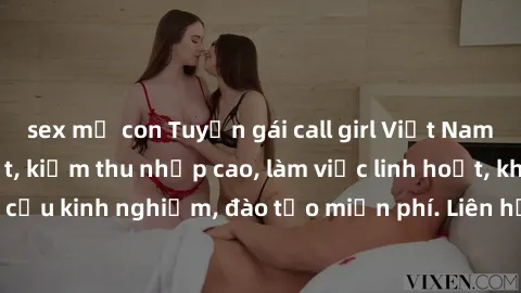 sex mẹ con Tuyển gái call girl Việt Nam gợi cảm, đẹp mắt, kiếm thu nhập cao, làm việc linh hoạt, không yêu cầu kinh nghiệm, đào tạo miễn phí. Liên hệ ngay để biết thêm chi tiết!