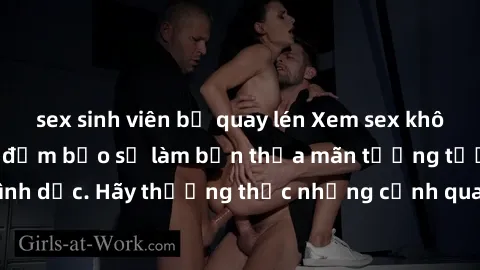 sex sinh viên bị quay lén Xem sex không che HD miễn phí đảm bảo sẽ làm bạn thỏa mãn tưởng tượng và nhu cầu tình dục. Hãy thưởng thức những cảnh quay hấp dẫn và mãnh liệt ngay bây giờ!