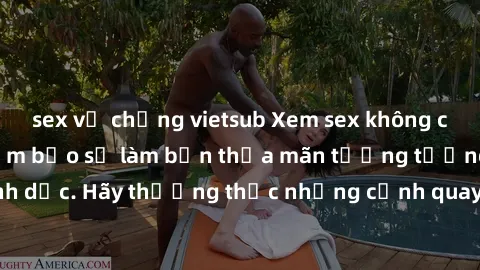sex vợ chồng vietsub Xem sex không che HD miễn phí đảm bảo sẽ làm bạn thỏa mãn tưởng tượng và nhu cầu tình dục. Hãy thưởng thức những cảnh quay hấp dẫn và mãnh liệt ngay bây giờ!