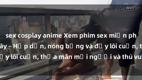 sex cosplay anime Xem phim sex miễn phí online ngay tại đây – Hấp dẫn, nóng bỏng và đầy lôi cuốn, thỏa mãn mọi người và thú vui của bạn!