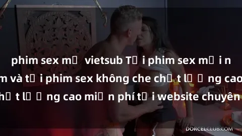 phim sex mỹ vietsub Tải phim sex mới nhất hot nhất - Xem và tải phim sex không che chất lượng cao miễn phí tại website chuyên nghiệp.