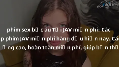 phim sex bắc âu Tải JAV miễn phí: Các trang web cung cấp phim JAV miễn phí hàng đầu hiện nay. Các tác phẩm chất lượng cao, hoàn toàn miễn phí, giúp bạn thỏa mãn niềm đam mê mà không tốn kém.