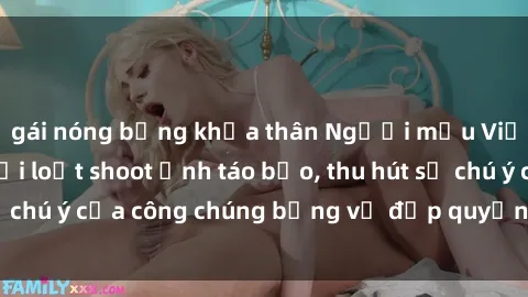 gái nóng bỏng khỏa thân Người mẫu Việt Nam gây sốt với loạt shoot ảnh táo bạo, thu hút sự chú ý của công chúng bằng vẻ đẹp quyến rũ và gợi cảm.