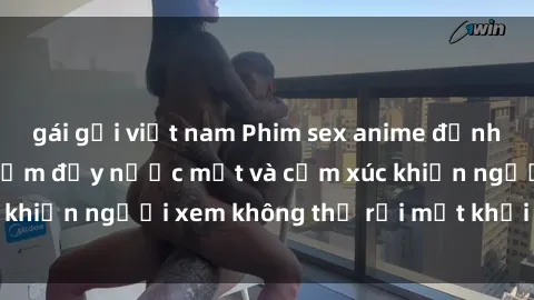 gái gọi việt nam Phim sex anime đỉnh cao: Những tác phẩm đầy nước mắt và cảm xúc khiến người xem không thể rời mắt khỏi màn hình